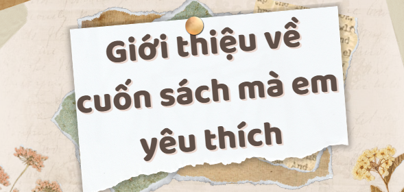 TOP 20 Bài văn Giới thiệu về cuốn sách em yêu thích (2024) SIÊU HAY