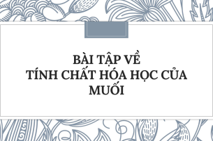 30 Bài tập Tính chất hóa học của muối (2024) có đáp án chi tiết nhất