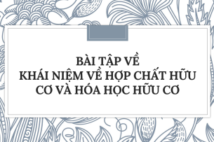 30 bài tập về hợp chất hữu cơ và hóa học hữu cơ 2024 có đáp án