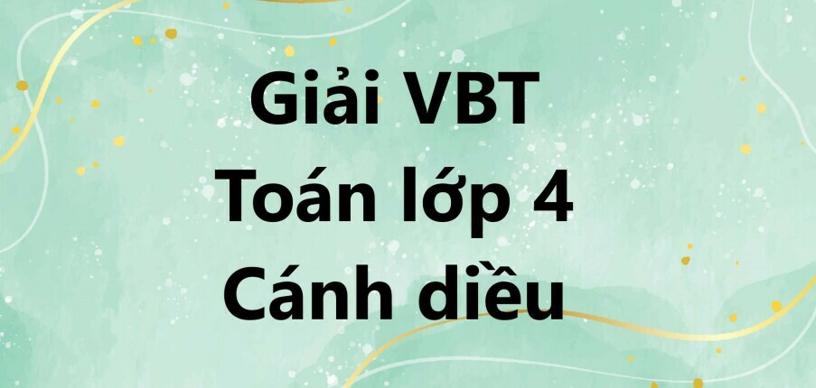 Vở bài tập Toán lớp 4 Bài 1: Ôn tập về số và phép tính trong phạm vi 100 000 - Cánh diều