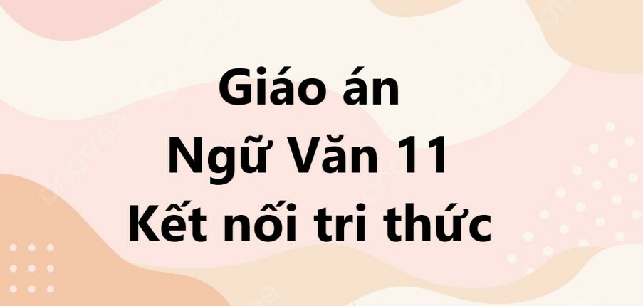 Giáo án Trình bày báo cáo kết quả nghiên cứu về một vấn đề đáng quan tâm (Kết nối tri thức) - Ngữ văn lớp 11