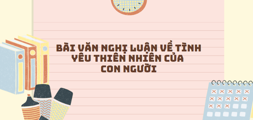 TOP 30 Đoạn văn Nghị luận về tình yêu thiên nhiên của con người (2024) SIÊU HAY