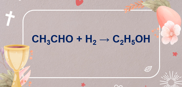 CH3CHO + H2 → C2H5OH | CH3CHO ra C2H5OH