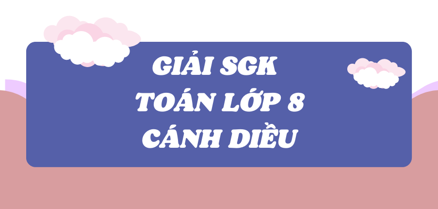 Giải SGK Toán 8 (Cánh Diều) Bài tập cuối chương 3