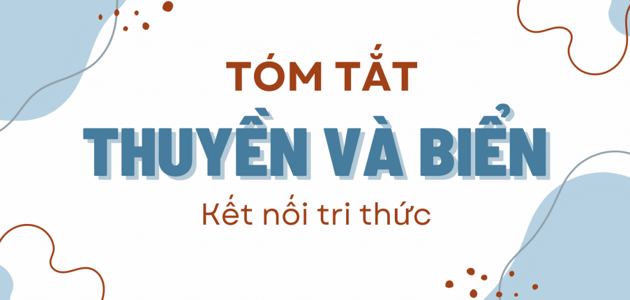 Tóm tắt Thuyền và biển (10 mẫu) mới nhất - Kết nối tri thức