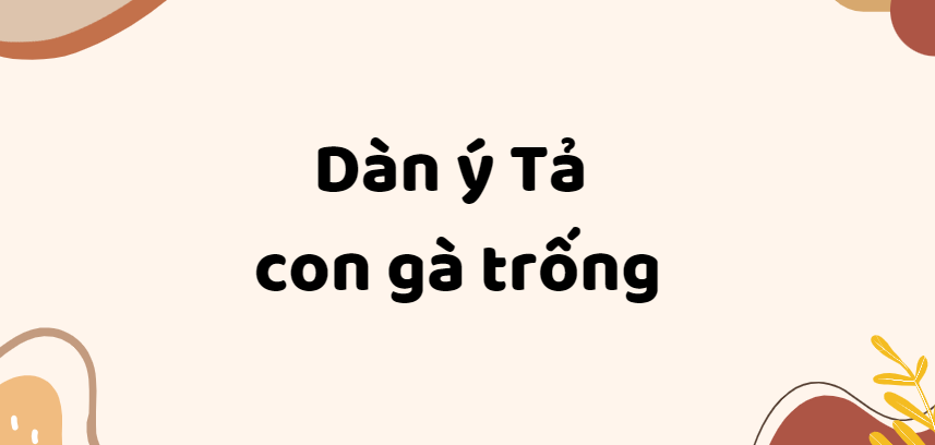 TOP 10 Dàn ý Tả con gà trống (2024) SIÊU HAY