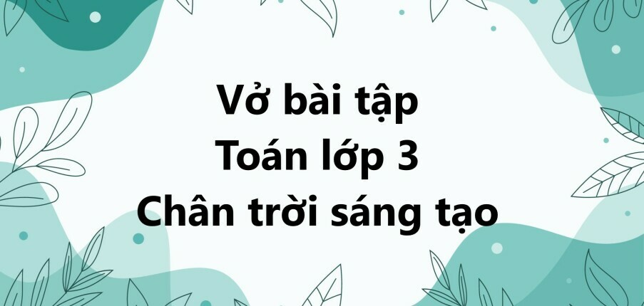 Vở bài tập Toán lớp 3 trang 12 Tìm số hạng - Chân trời sáng tạo