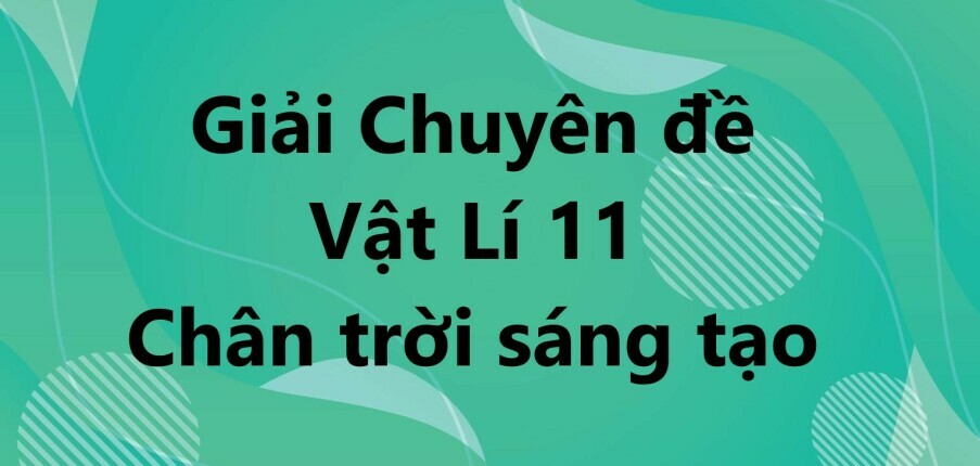 Giải Chuyên đề Vật lí 11 Bài 8 (Chân trời sáng tạo): Cảm biến và bộ khuếch đại thuật toán lí tưởng