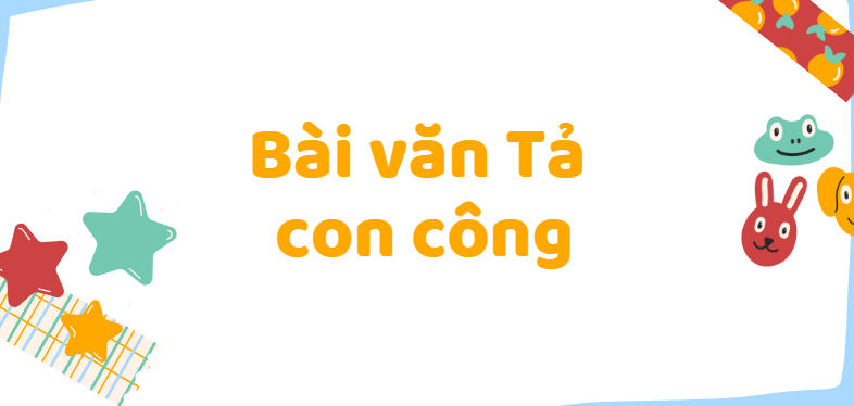 TOP 50 Bài văn tả con công (2024) SIÊU HAY