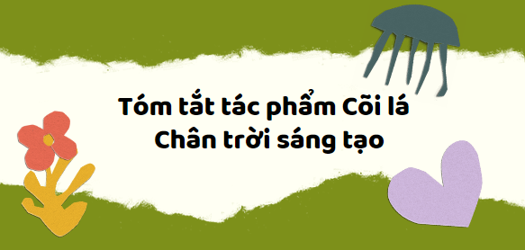 Tóm tắt Cõi lá (10 mẫu) 2024 mới nhất - Chân trời sáng tạo