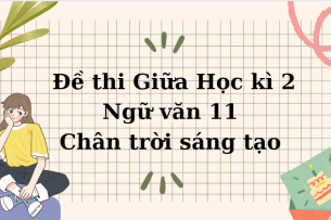 TOP 10 Đề thi Giữa Học kì 2 Ngữ văn 11 (Chân trời sáng tạo năm 2024) có đáp án