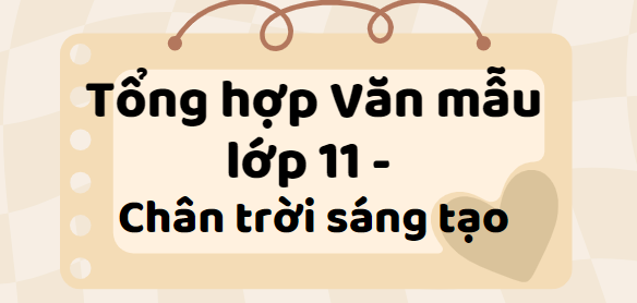 Tổng hợp Văn mẫu lớp 11 (2024) Chân trời sáng tạo SIÊU HAY