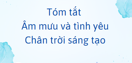 Tóm tắt Âm mưu và tình yêu (10 mẫu) 2024 mới nhất - Chân trời sáng tạo