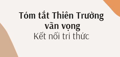 Tóm tắt Thiên Trường vãn vọng (10 mẫu) 2024 mới nhất - Kết nối tri thức