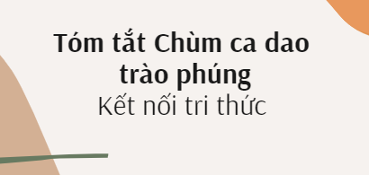 Tóm tắt Chùm ca dao trào phúng (10 mẫu) 2024 mới nhất - Kết nối tri thức