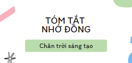 Tóm tắt Nhớ đồng (10 mẫu) 2024 mới nhất - Chân trời sáng tạo