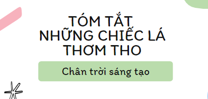 Tóm tắt Những chiếc lá thơm tho (10 mẫu) 2024 mới nhất - Chân trời sáng tạo