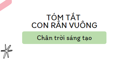 Tóm tắt Con rắn vuông (10 mẫu) 2024 mới nhất - Chân trời sáng tạo