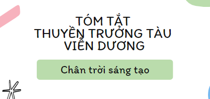 Tóm tắt Thuyền trưởng tàu viễn dương (10 mẫu) 2024 mới nhất - Chân trời sáng tạo