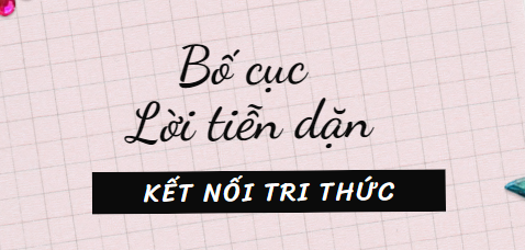 Bố cục Lời tiễn dặn (2024) chính xác nhất lớp 11 - Kết nối tri thức