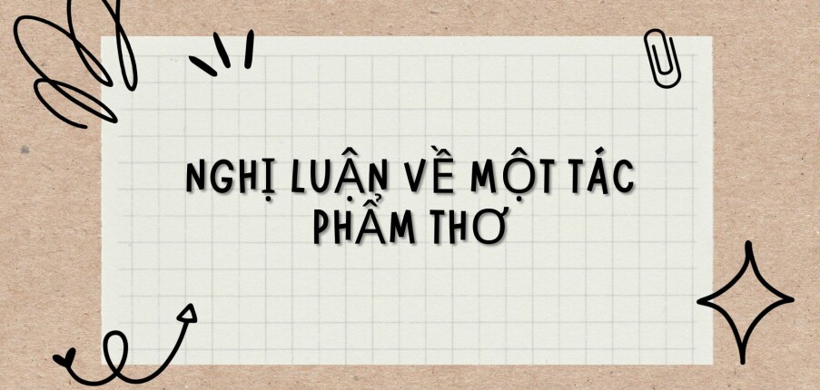 TOP 8 bài văn Nghị luận về một tác phẩm thơ (2024) HAY NHẤT