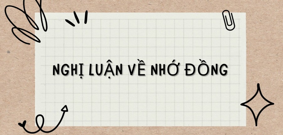 TOP 10 bài văn Nghị luận về Nhớ đồng (2024) HAY NHẤT