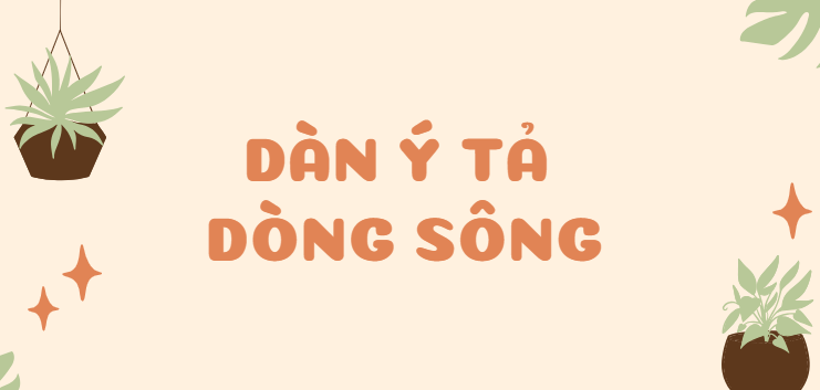 TOP 30 Dàn ý Tả dòng sông (2024) SIÊU HAY