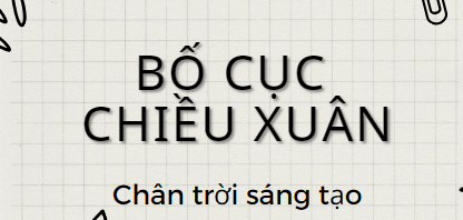 Bố cục Chiều xuân (2024) chính xác nhất lớp 11 - Chân trời sáng tạo