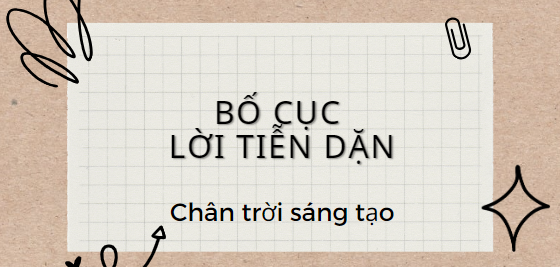 Bố cục Lời tiễn dặn (2024) chính xác nhất lớp 11 - Chân trời sáng tạo