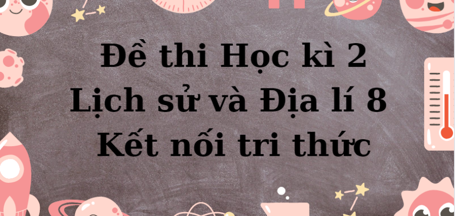 TOP 10 Thi H C K 2 L Ch S V A L 8 K T N I Tri Th C N M 2024   Fog2aVPub5HdlQgEJdr2zALtISCtrojFOphsbMiR 903x430 