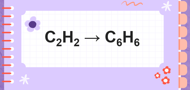 C2H2 → C6H6 | C2H2 ra C6H6 | axetilen ra benzen | Trime hóa C2H2