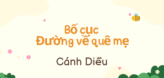 Bố cục Đường về quê mẹ (2024) chính xác nhất lớp 8 - Cánh diều