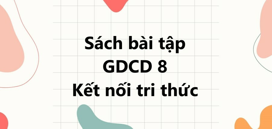 Sách bài tập GDCD 8 (Kết nối tri thức) Bài 3: Lao động cần cù, sáng tạo