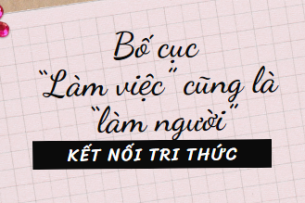 Bố cục “Làm việc” cũng là “làm người” (2024) chính xác nhất lớp 11 - Kết nối tri thức