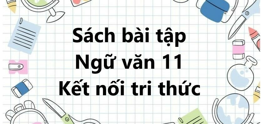 Sách bài tập Ngữ văn 11 Bài 2: Cấu tứ và hình ảnh trong thơ trữ tình | Kết nối tri thức