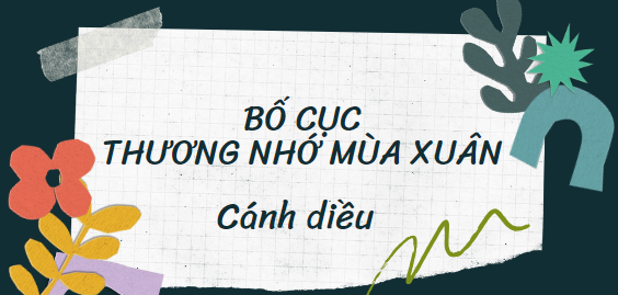 Bố cục Thương nhớ mùa xuân (2024) chính xác nhất lớp 11 - Cánh diều