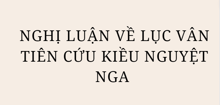 TOP 17 Bài văn Nghị luận về Lục Vân Tiên cứu Kiều Nguyệt Nga (2024) HAY NHẤT