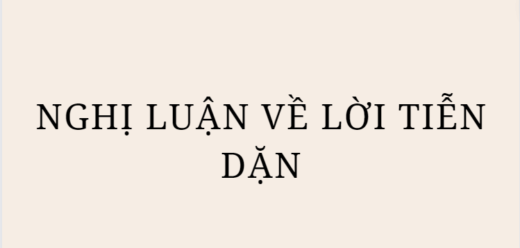 TOP 5 Bài văn Nghị luận về Lời Tiễn Dặn (2024) HAY NHẤT