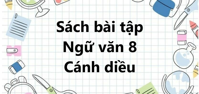 Sách bài tập Ngữ văn 8 Bài 2: Thơ sáu chữ, bảy chữ | Cánh diều