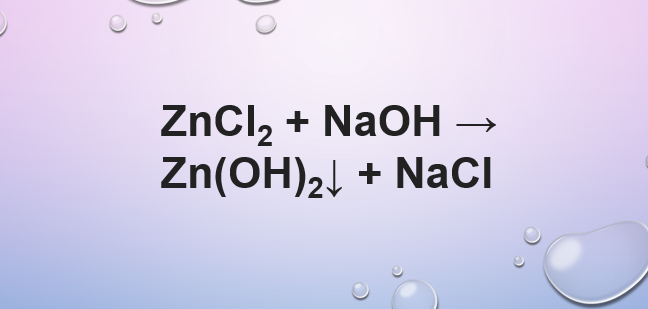 ZnCl2 + NaOH → Zn(OH)2↓ + NaCl | NaOH ra NaCl | ZnCl2 ra Zn(OH)2