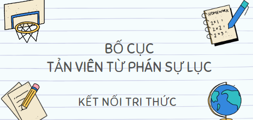 Bố cục Tản Viên từ Phán sự lục (2024) chính xác nhất lớp 10 - Kết nối tri thức