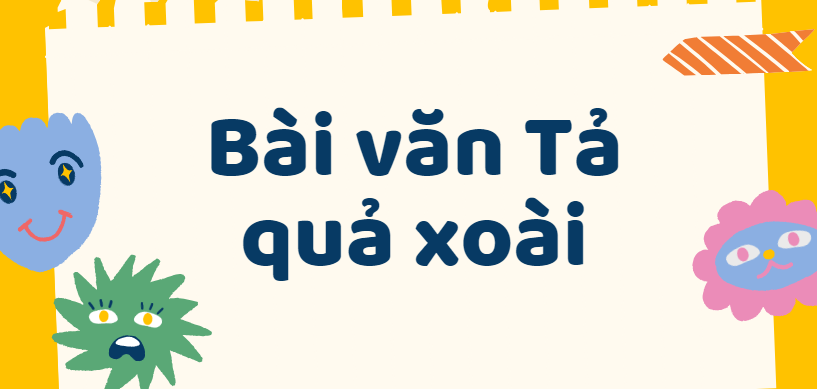 TOP 50 Bài văn Tả quả xoài (2024) SIÊU HAY