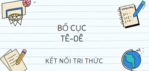 Bố cục Tê – dê (2024) chính xác nhất lớp 10 - Kết nối tri thức