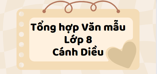 Tổng hợp Văn mẫu lớp 8 (2024) Cánh Diều SIÊU HAY