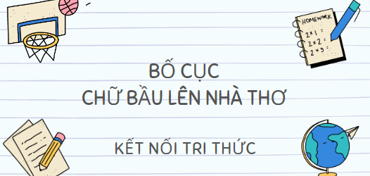 Bố cục Chữ bầu lên nhà thơ (2024) chính xác nhất lớp 10 - Kết nối tri thức