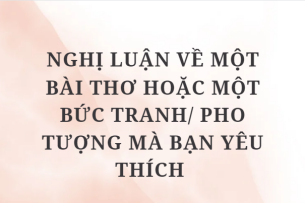 TOP 10 Bài văn Nghị luận về một bài thơ hoặc một bức tranh/ pho tượng mà bạn yêu thích (2024) HAY NHẤT