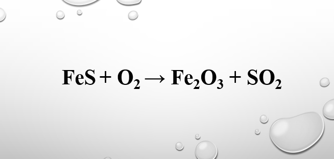 FeS ra Fe2O3 | FeS + O2 → Fe2O3 + SO2