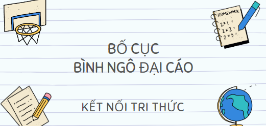 Bố cục Bình Ngô đại cáo (2024) chính xác nhất lớp 10 - Kết nối tri thức