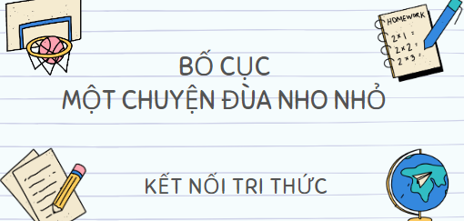 Bố cục Một chuyện đùa nho nhỏ (2024) chính xác nhất lớp 10 - Kết nối tri thức