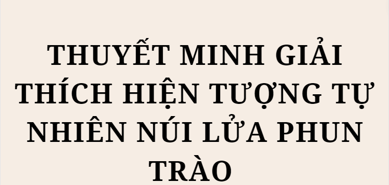 TOP 10 Đoạn văn Thuyết minh giải thích hiện tượng tự nhiên núi lửa phun trào (2024) HAY NHẤT